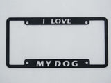 I Love My Dog License Plate Frame